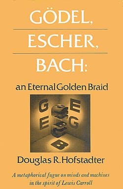 Gödel, Escher, Bach: An Eternal Golden Braid